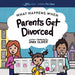 What Happens When Parents Get Divorced?: Explain What Divorce Is and How It Affects a Kid's Day-To-Day Life by Sara Olsher