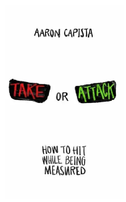 Take or Attack: How to hit While Being Measured by Aaron Capista