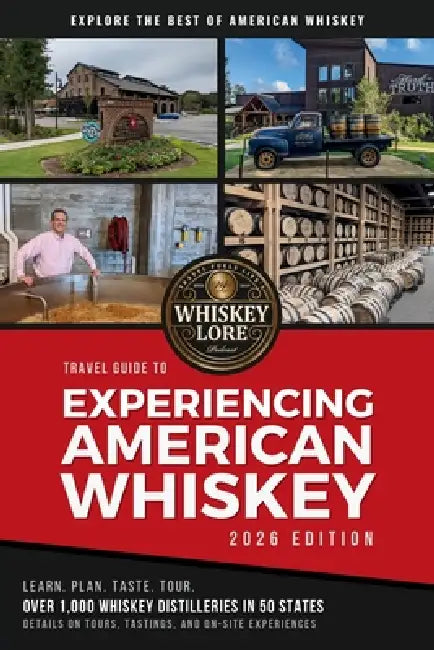 Whiskey Lore's Travel Guide to Experiencing American Whiskey: 2026 Edition by Drew Hannush