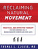 Reclaiming Natural Movement: Practical and effective therapy for ataxic movements due to neurodegenerative disorders and other causes by Thomas L. Clouse