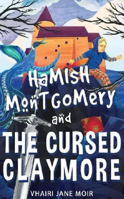 Hamish Montgomery and the Cursed Claymore by Vhairi Jane Moir