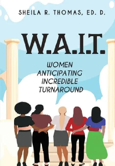 W.A.I.T.: Women Anticipating Incredible Turnaround by Sheila Thomas
