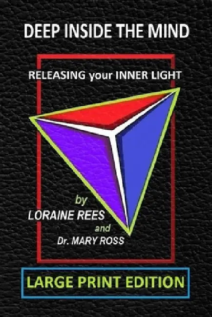 Deep Inside the Mind: Releasing Your Inner Light by Mary Ross