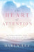 The HEART of ATTENTION: Free Yourself from Stress, Anxiety, and All Inner Conflict For Good, Creating A Heart-Felt Life of Perfection by Darla Luz