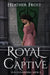 Royal Captive by Heather Frost