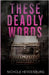 These Deadly Words by Heydenburg, Nichole