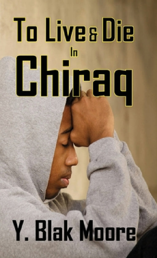 To Live and Die in Chiraq by Y. Blak Moore