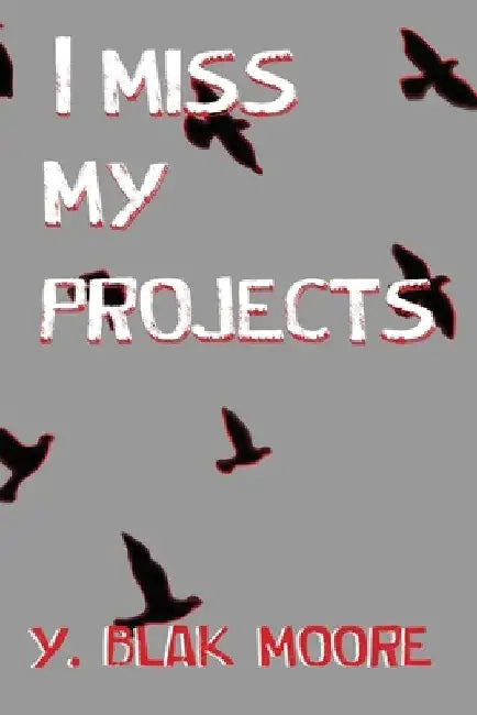 I Miss My Projects by Y. Blak Moore