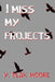 I Miss My Projects by Y. Blak Moore