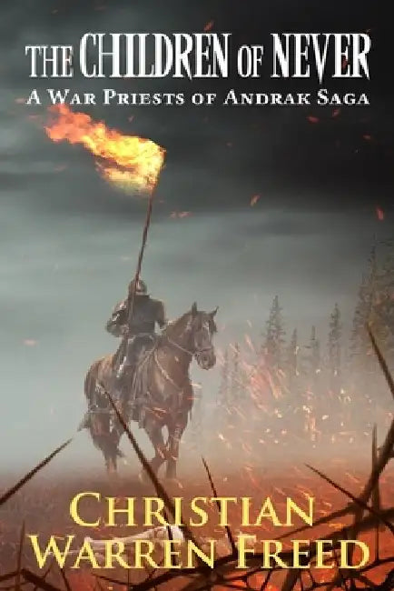 The Children of Never: A War Priests of Andrak Saga by Christian Warren Freed