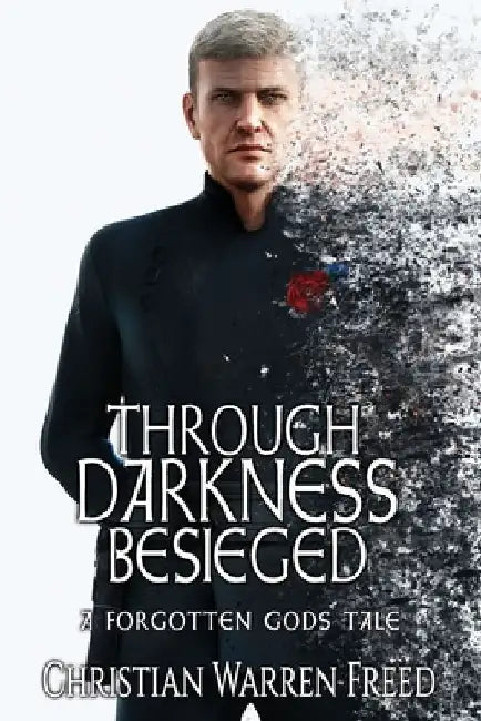 Through Darkness Besieged: A Forgotten Gods Tale by Christian Warren Freed