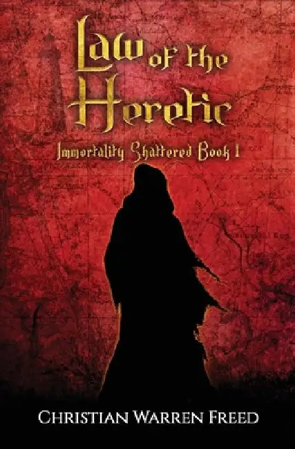 Law of the Heretic: Immortality Shattered Book I by Christian Warren Freed