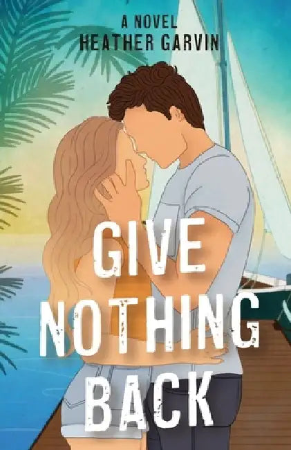 Give Nothing Back by Heather Garvin