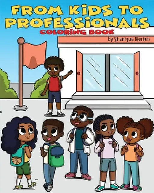 From Kids to Professionals Coloring Book by Shaniqua Horton