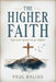 The Higher Faith: You were meant to go higher by Paul Balius