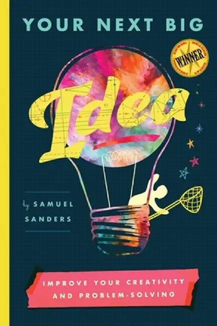 Your Next Big Idea: Improve Your Creativity and Problem-Solving by Samuel Sanders