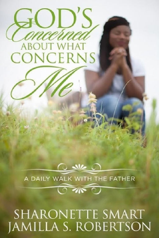 God's Concerned About What Concerns Me: A Daily Walk With The Father by Jamilla S. Robertson