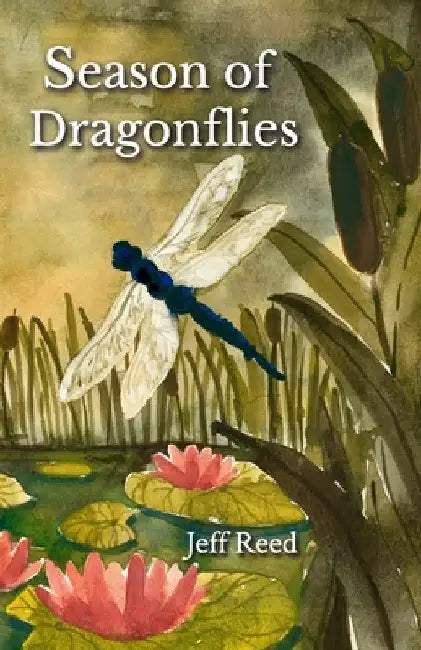 Season of Dragonflies: Poems by Jeff Reed