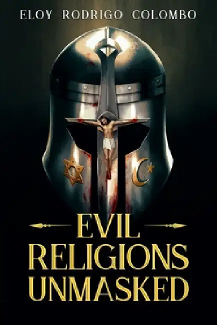 Evil Religions Unmasked by Eloy Rodrigo Colombo