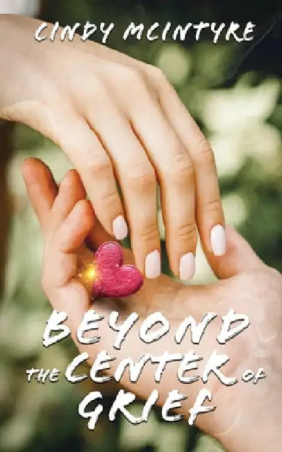 Beyond the Center of Grief by Cindy McIntyre