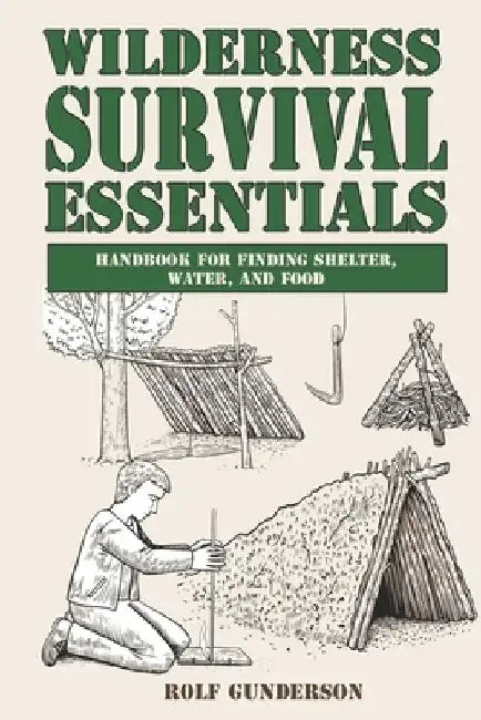 Wilderness Survival Essentials: Handbook for Finding Shelter, Water and Food by Rolf Gunderson