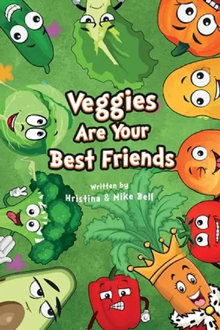 Veggies are Your Best Friends by Hristina Bell