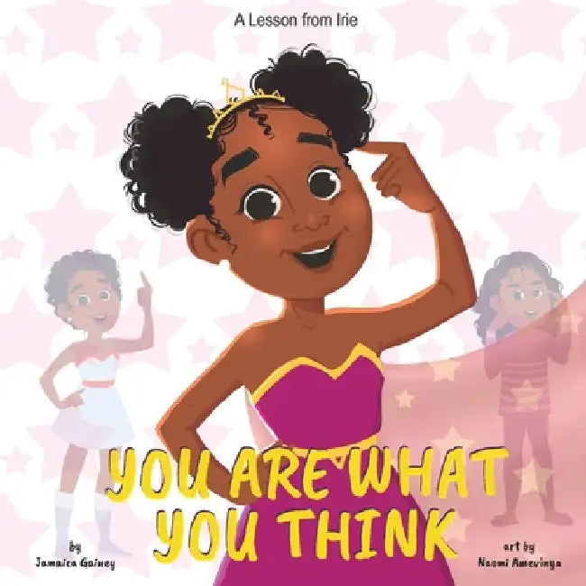 You Are What You Think: A Lesson from Irie by Jamaica Gainey