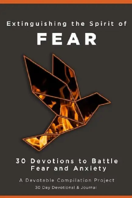 Extinguishing the Spirit of Fear: 30 Devotions to Battle Fear and Anxiety by Devotable