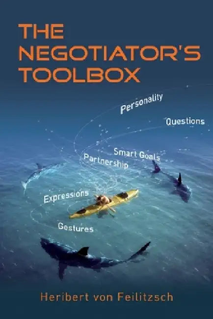 The Negotiator's Toolbox: Winning Strategies for Corporate Buyers and Small Businesses by Heribert Von Feilitzsch