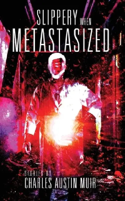Slippery When Metastasized by Charles Austin Muir