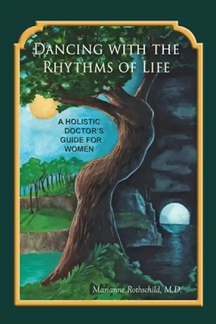 Dancing with the Rhythms of Life: A Holistic Doctor's Guide for Women by Marianne Rothschild