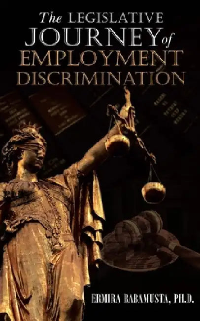 The Legislative Journey of Employment Discrimination by Ermira Babamusta