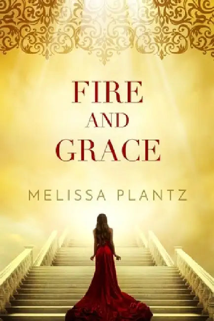 Fire and Grace: A Young Adult Christian Supernatural Novel by Melissa Plantz