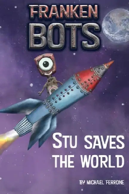 Frankenbots: Stu Saves the World by Michael Ferrone