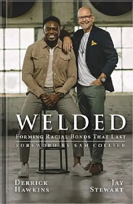 Welded: Forming Racial Bonds That Last by Jay Stewart