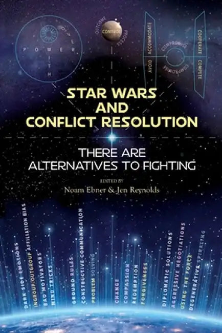 Star Wars and Conflict Resolution: There are Alternatives to Fighting by Noam Ebner
