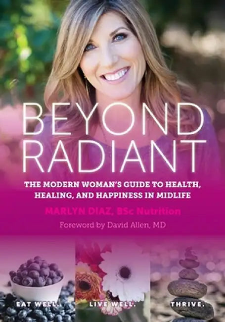 Beyond Radiant: The Modern Woman's Guide to Health, Healing, and Happiness in Midlife by Marlyn Diaz