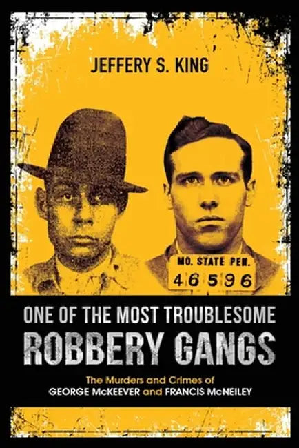 One of the Most Troublesome Robbery Gangs by Jeffery S. King
