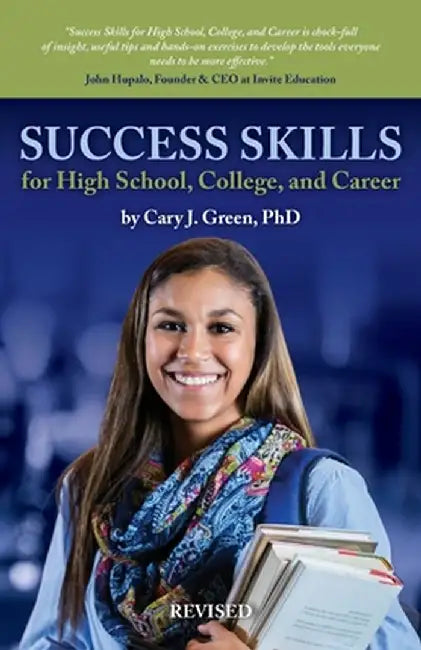 Success Skills for High School, College, and Career (Revised Edition) by Cary J. Green