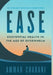 Ease: Existential Health in the Age of Overwhelm by Ammar Charani