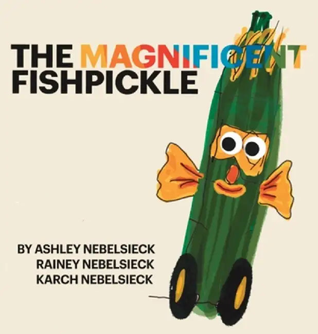 The Magnificent Fishpickle by Ashley Nebelsieck