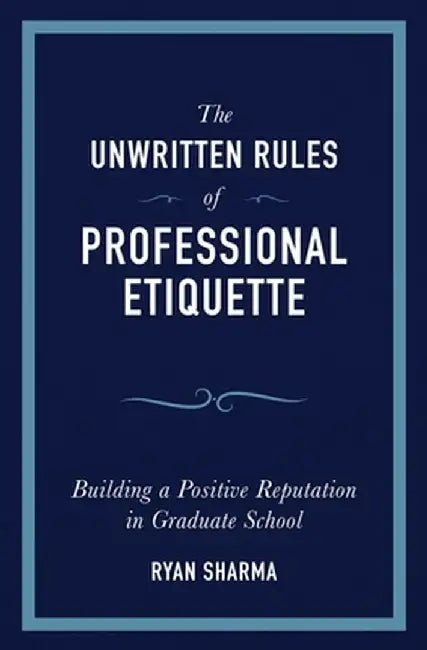The Unwritten Rules of Professional Etiquette by Ryan Sharma