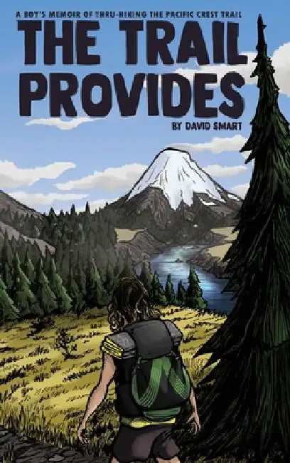 The Trail Provides: A Boy's Memoir of Thru-Hiking the Pacific Crest Trail by David Smart