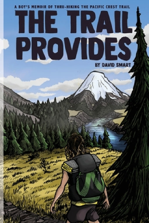 The Trail Provides: A Boy's Memoir of Thru-Hiking the Pacific Crest Trail by David Smart