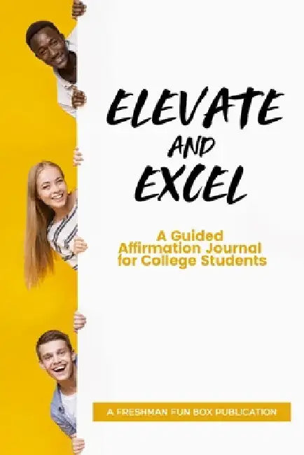Elevate and Excel: A Guided Affirmation Journal for College Students by T. Allaire Williams
