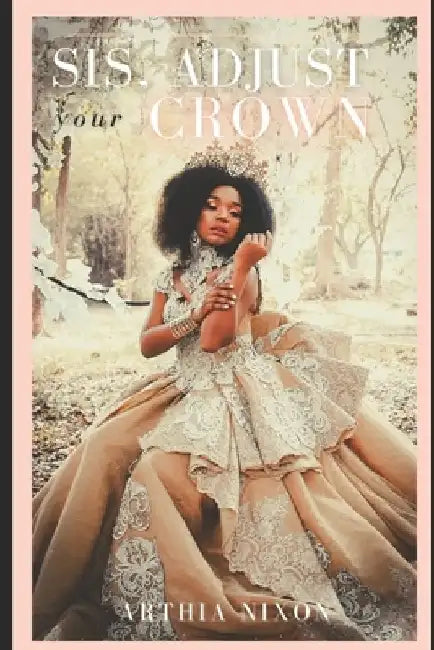 Sis, Adjust Your Crown by Arthia Nixon