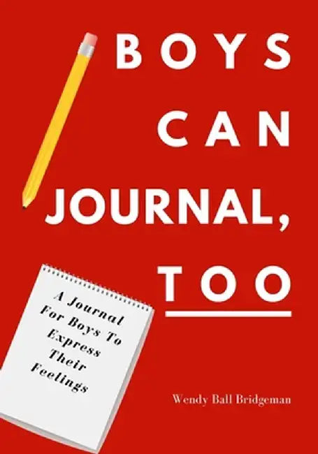 Boys Can Journal, Too: A Journal For Boys To Express Their Feelings by Wendy Ball Bridgeman