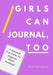 Girls Can Journal, Too: A Journal For Girls To Express Their Feelings by Wendy Ball Bridgeman