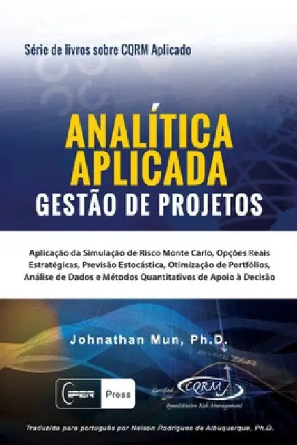 ANALÍTICA APLICADA - Gestão de Projetos: Aplicação da Simulação de Risco Monte Carlo, Opções Reais Estratégicas, Previsão Estocástica, Otimização de P by Albuquerque, Nelson Rodrigues