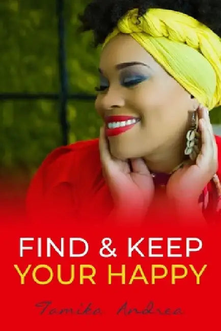 Find & Keep Your Happy by Tamika Andrea Johnson